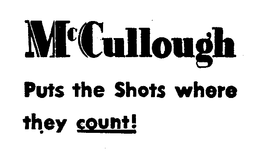 MCCULLOUGH PUTS THE SHOTS WHERE THEY COUNT! trademark