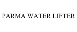 PARMA WATER LIFTER trademark