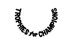 TROPHIES FOR CHAMPIONS trademark