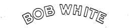 BOB WHITE trademark