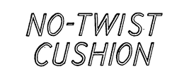 NO-TWIST CUSHION trademark