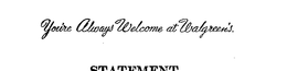 YOU'RE ALWAYS WELCOME AT WALGREENS trademark