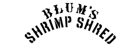 BLUM'S SHRIMP SHRED trademark
