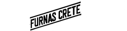 FURNAS CRETE trademark