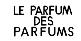 LE PARFUM DES PARFUMS trademark