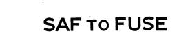 SAF TO FUSE trademark