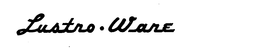 LUSTRO-WARE trademark