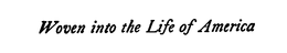 WOVEN INTO THE LIFE OF AMERICA trademark