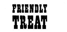 FRIENDLY TREAT trademark