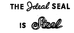 THE IDEAL SEAL IS STEEL trademark