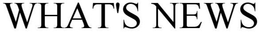 WHAT'S NEWS trademark