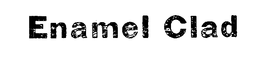 ENAMEL CLAD trademark