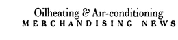 OILHEATING & AIR-CONDITIONING MERCHANDISING NEWS trademark