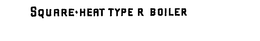 SQUARE HEAT TYPE R BOILER trademark