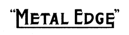 "METAL EDGE" trademark
