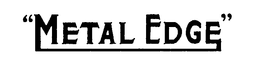 "METAL EDGE" trademark