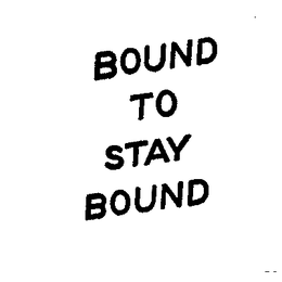 BOUND TO STAY BOUND trademark