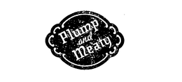 PLUMP AND MEATY trademark