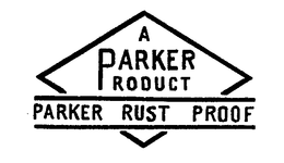 A PARKER PRODUCT PARKER RUST PROOF trademark