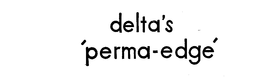 DELTA'S PERMA-EDGE trademark