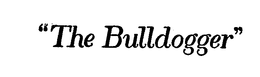 "THE BULLDOGGER" trademark