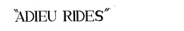 "ADIEU RIDES " trademark