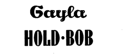 GAYLA HOLD-BOB trademark