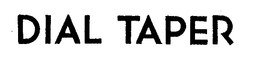 DIAL TAPER trademark