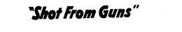 "SHOT FROM GUNS" trademark