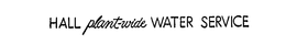 HALL PLANT-WIDE WATER SERVICE trademark