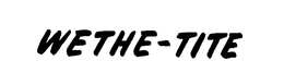 WETHE-TITE trademark