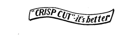 "CRISP CUT"-IT'S BETTER trademark