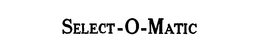 SELECT-O-MATIC trademark