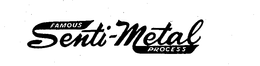 FAMOUS SENTI-METAL PROCESS trademark