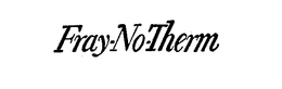 FRAY-NO-THERM trademark