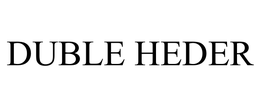 DUBLE HEDER trademark