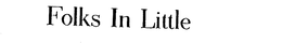 FOLKS IN LITTLE trademark