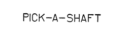 PICK-A-SHAFT trademark