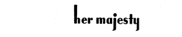 HER MAJESTY trademark
