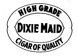 DIXIE MAID HIGH GRADE CIGAR OF QUALITY trademark