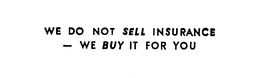 WE DO NOT SELL INSURANCE-WE BUY IT FOR YOU trademark