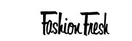 FASHION FRESH trademark