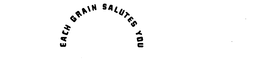 EACH GRAIN SALUTES YOU trademark