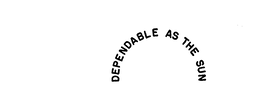 DEPENDABLE AS THE SUN trademark