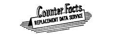COUNTER FACTS REPLACEMENT DATA SERVICE trademark