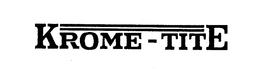 KROME-TITE trademark