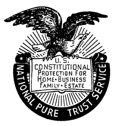 NATIONAL PURE TRUST SERVICE U.S. CONSTITUTIONAL PROTECTION FOR HOME BUSINESS FAMILY ESTATE trademark