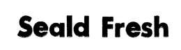 SEALD FRESH trademark
