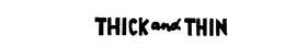 THICK AND THIN trademark