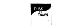 DUSK TO DAWN trademark